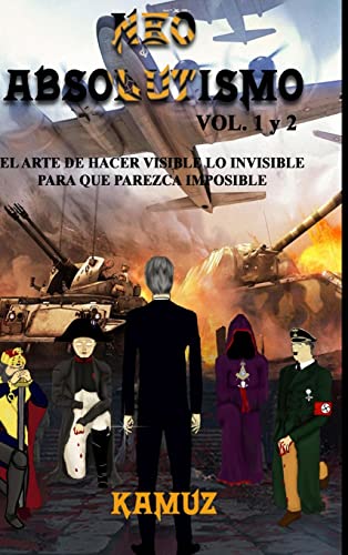 Neoabsolutismo Vol. 1 Y 2: El Arte De Hacer Invisible Lo Visible Para Que Parezca Imposible