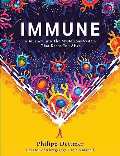 Immune: A Journey Into The Mysterious System That Keeps You Alive