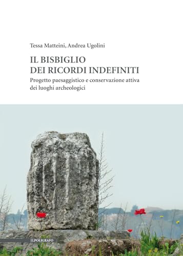 Il Bisbiglio Dei Ricordi Indefiniti. Progetto Paesaggistico E Conservazione Attiva Dei Luoghi Archeologici