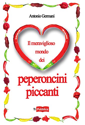 Il Meraviglioso Mondo Dei Peperoncini Piccanti