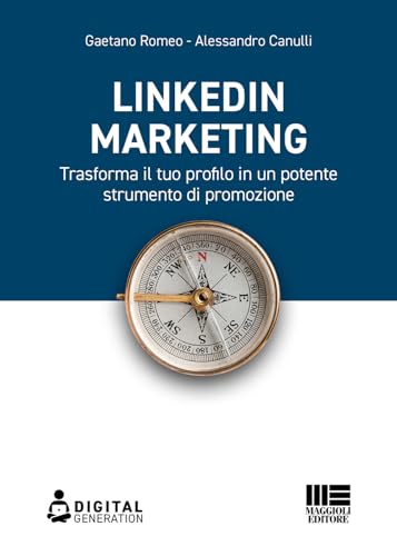 Linkedin Marketing. Trasforma Il Tuo Profilo In Un Potente Strumento Di Promozione