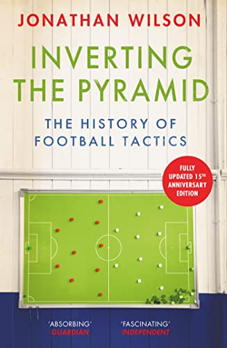 Inverting The Pyramid: The History Of Football Tactics
