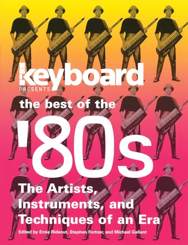 Keyboard Presents The Best Of The '80S: The Artists, Instruments, And Techniques Of An Era