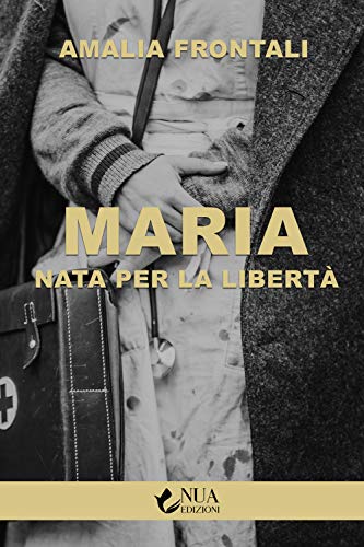 Maria. Nata Per La Libertà