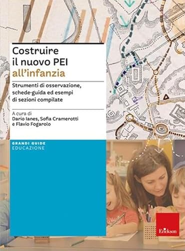 Costruire Il Nuovo Pei All'Infanzia. Strumenti Di Osservazione, Schede-Guida Ed Esempi Di Sezioni Compilate. Ediz. A Spirale