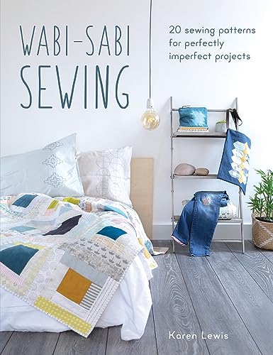 Wabi-Sabi Sewing: 20 Sewing Patterns For Perfectly Imperfect Projects