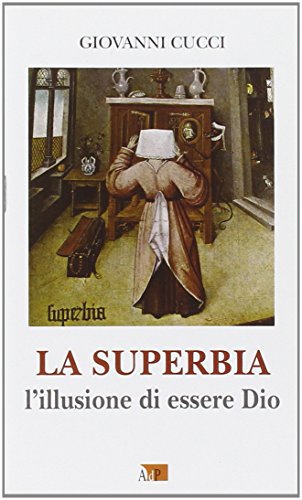 La Superbia. L'Illusione Di Essere Dio