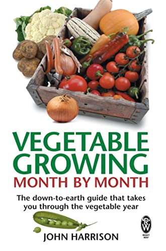 Vegetable Growing Month-By-Month: The Down-To-Earth Guide That Takes You Through The Vegetable Year
