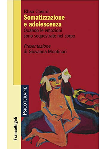 Somatizzazione E Adolescenza. Quando Le Emozioni Sono Sequestrate Nel Corpo