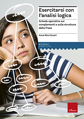 Esercitarsi Con L'Analisi Logica. Schede Operative Sui Complementi E La Struttura Della Frase