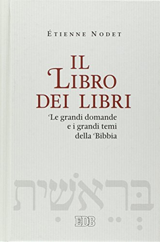 Il Libro Dei Libri. Le Grandi Domande E I Grandi Temi Della Bibbia