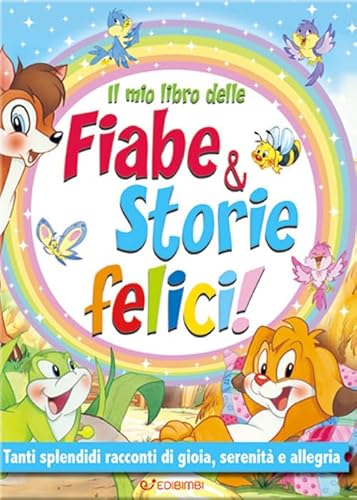 Il Mio Libro Delle Fiabe & Storie Felici. Fiabe Serene. Ediz. A Colori