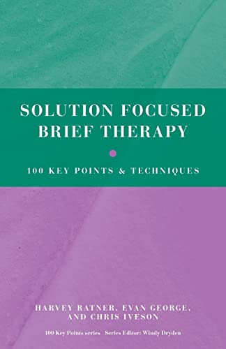 Solution Focused Brief Therapy: 100 Key Points And Techniques