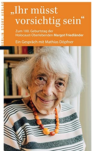 Ihr Müsst Vorsichtig Sein: Zum 100. Geburtstag Der Holocaustüberlebenden Margot Friedländer