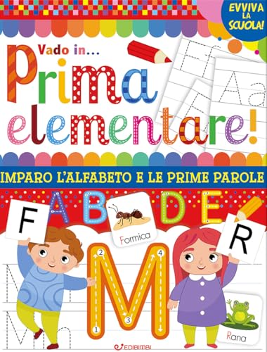 Vado In... Prima Elementare! Imparo L'Alfabeto E Le Prime Parole. Ediz. Illustrata