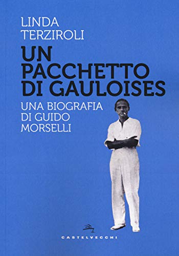 Un Pacchetto Di Gauloises: Una Biografia Di Guido Morselli