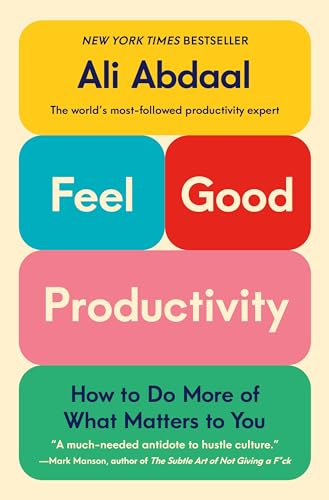Feel-Good Productivity: How To Do More Of What Matters To You