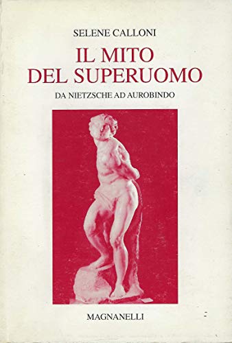 Il Mito Del Superuomo. Da Nietzsche Ad Aurobindo