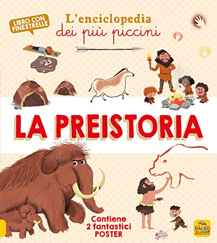 La Preistoria. L'Enciclopedia Dei Più Piccini. Ediz. A Colori. Con 2 Poster