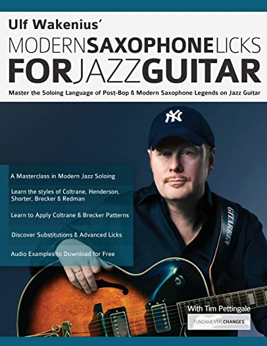 Ulf Wakenius Modern Saxophone Licks For Jazz Guitar: Master The Soloing Language Of Post-Bop & Modern Saxophone Legends On Jazz Guitar
