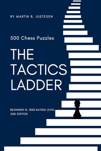 The Tactics Ladder - Beginner Iii: 500 Chess Puzzles, 1000 Rating Level, 2Nd Edition: 3