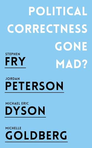 Political Correctness Gone Mad?: Jordan B. Peterson, Stephen Fry, Michael Eric Dyson, Michelle Goldberg