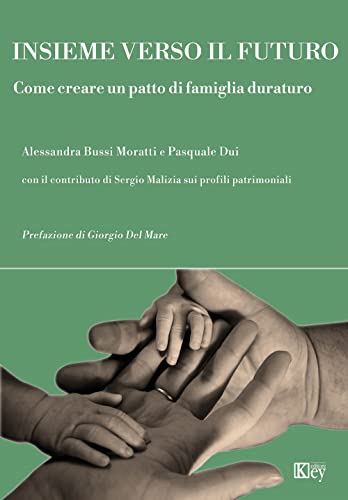 Insieme Verso Il Futuro. Come Creare Un Patto Di Famiglia Duraturo