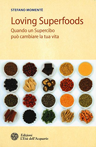 Loving Superfoods. Quando Un Supercibo Può Cambiare La Tua Vita