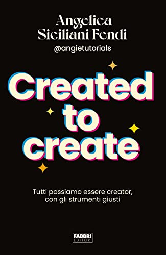 Created To Create. Tutti Possiamo Essere Creator, Con Gli Strumenti Giusti