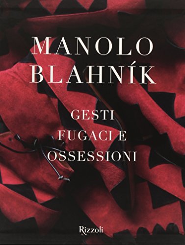 Manolo Blahník. Gesti Fugaci E Ossessioni. Ediz. Illustrata
