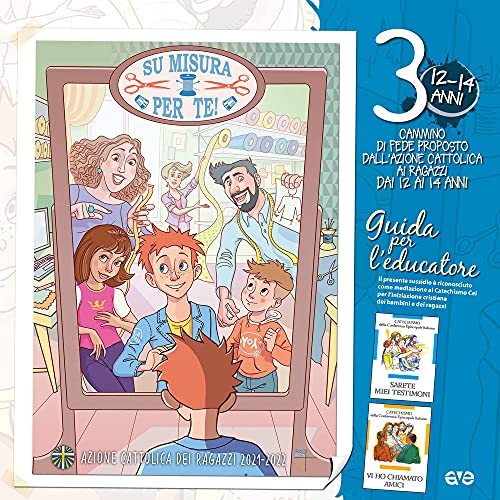 Su Misura Per Te!. Il Cammino Di Fede Per I Ragazzi 12/14 Anni. Guida Per L'Educatore (Vol. 3)