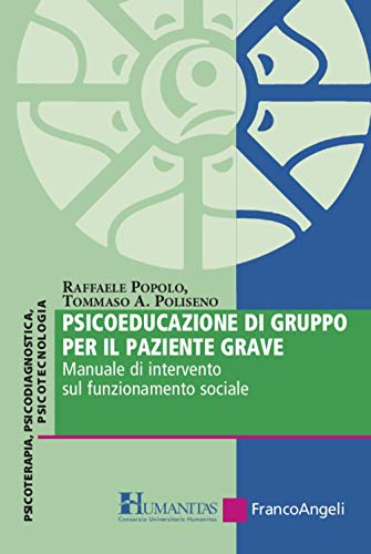Psicoeducazione Di Gruppo Per Il Paziente Grave. Manuale Di Intervento Sul Funzionamento Sociale