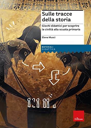 Sulle Tracce Della Storia. Giochi Didattici Per Scoprire Le Civiltà Alla Scuola Primaria. Con Fascicolo