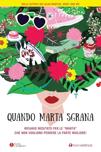 Quando Marta Sgrana. Rosario Meditato Per Le «Marta» Che Non Vogliono Perdere La Parte Migliore!