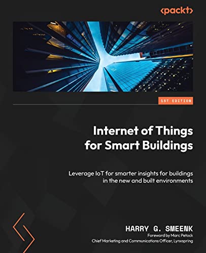 Internet Of Things For Smart Buildings: Leverage Iot For Smarter Insights For Buildings In The New And Built Environments