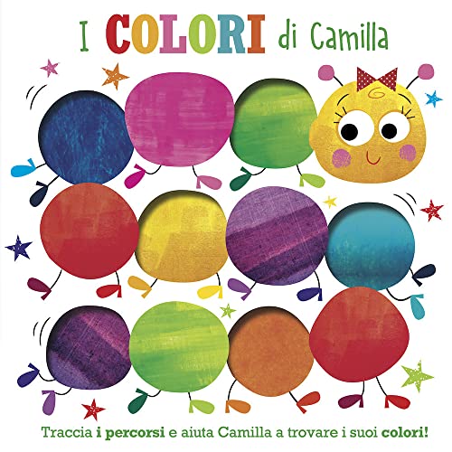 I Colori Di Camilla. Traccia I Percorsi E Aiuta Camilla A Trovare I Suoi Colori! Ediz. Illustrata