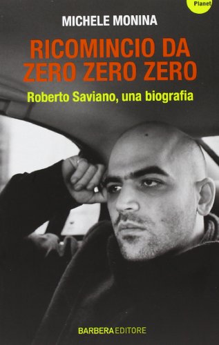 Ricomincio Da Zero Zero Zero. Roberto Saviano, Una Biografia