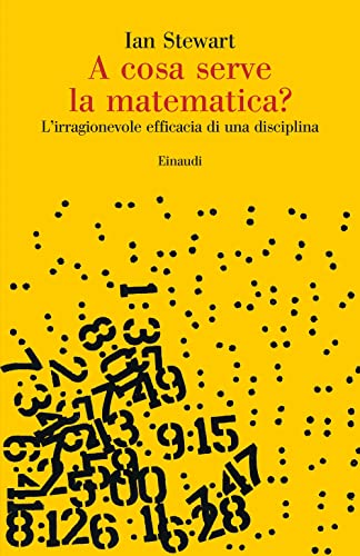 A Cosa Serve La Matematica? L’Irragionevole Efficacia Di Una Disciplina