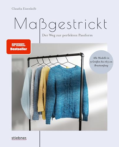 Maßgestrickt: Der Weg Zur Perfekten Passform. Pullover Stricken Für Die Eigenen Körpermaße. Strickmuster Anpassen & Neu Designen. Anleitungen Für Rund