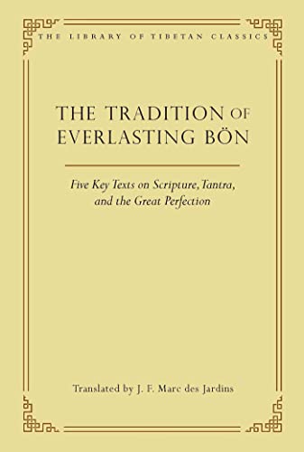 The Tradition Of Everlasting Bön: Five Key Texts On Scripture, Tantra, And The Great Perfection: 9