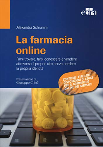 La Farmacia Online. Farsi Trovare, Farsi Conoscere E Vendere Attraverso Il Proprio Sito Senza Perdere La Propria Identità