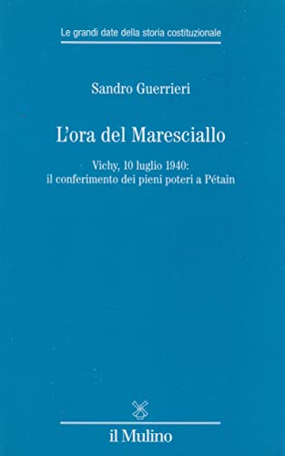 L'Ora Del Maresciallo. Vichy, 10 Luglio 1940: Il Conferimento Dei Pieni Poteri A Pétain