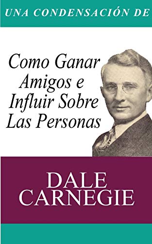 Una Condensacion Del Libro: Como Ganar Amigos E Influir Sobre Las Personas