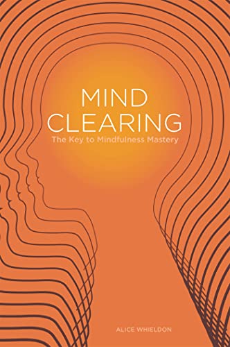 Mind Clearing: The Key To Mindfulness Mastery