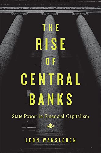 The Rise Of Central Banks: State Power In Financial Capitalism