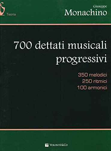700 Dettati Musicali Progressivi. 350 Melodici, 250 Ritmici, 100 Armonici
