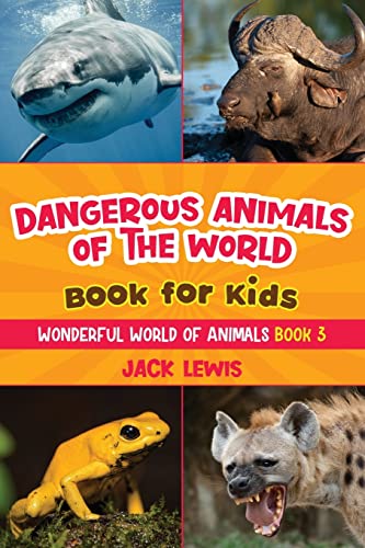 Dangerous Animals Of The World Book For Kids: Astonishing Photos And Fierce Facts About The Deadliest Animals On The Planet!: 3