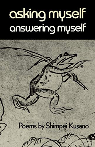 Asking Myself, Answering Myself: Poems By Shimpei Kusano