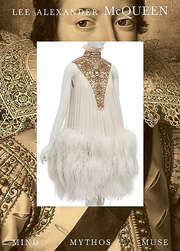 Lee Alexander Mcqueen: Mind, Mythos, Muse