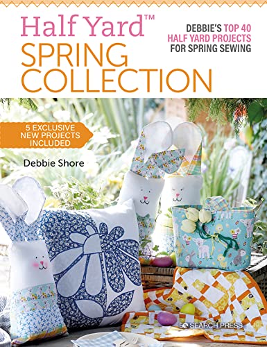 Half Yard Spring Collection: Debbie'S Top 40 Half Yard Projects For Spring Sewing